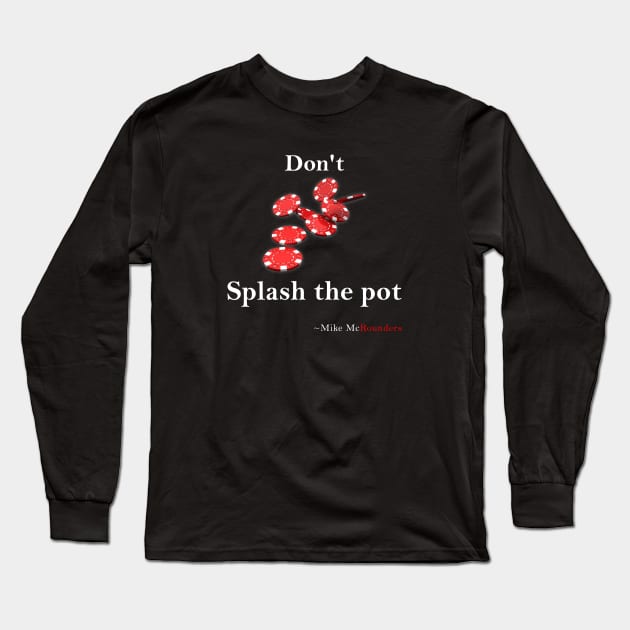 Don't splash the pot Long Sleeve T-Shirt by Poker Day